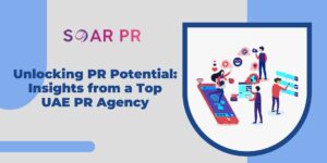 Unlocking PR Potential Insights from a Top UAE PR Agency
