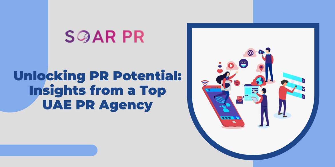 Unlocking PR Potential: Insights from a Top UAE PR Agency